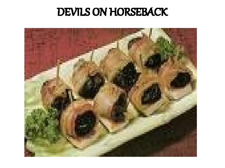 DEVILS ON HORSEBACK 