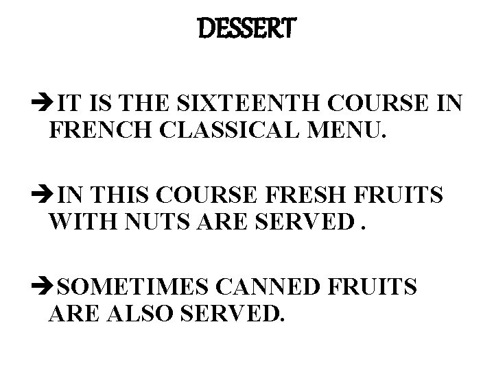 DESSERT èIT IS THE SIXTEENTH COURSE IN FRENCH CLASSICAL MENU. èIN THIS COURSE FRESH