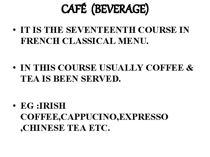 CAFÉ (BEVERAGE) • IT IS THE SEVENTEENTH COURSE IN FRENCH CLASSICAL MENU. • IN