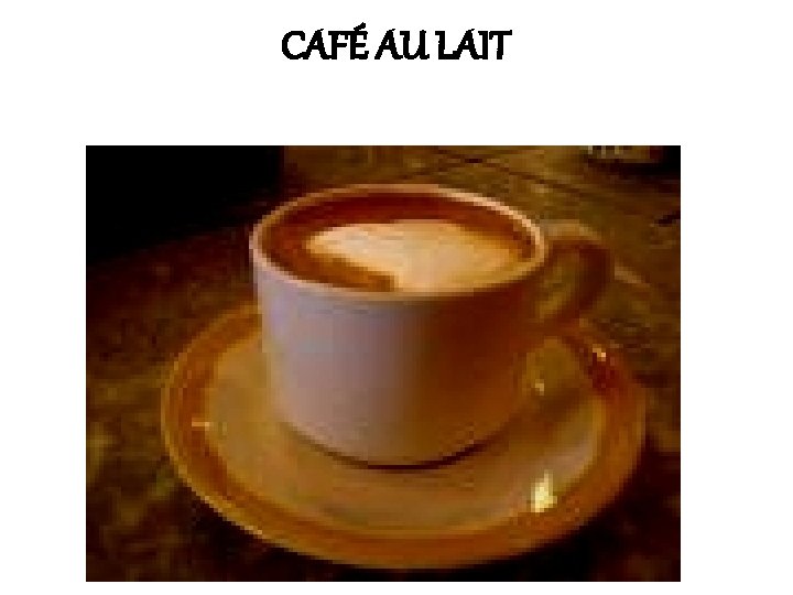 CAFÉ AU LAIT 