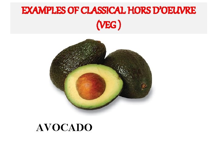 EXAMPLES OF CLASSICAL HORS D’OEUVRE (VEG ) AVOCADO 