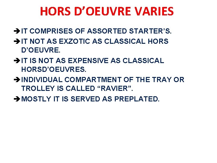 HORS D’OEUVRE VARIES è IT COMPRISES OF ASSORTED STARTER’S. è IT NOT AS EXZOTIC