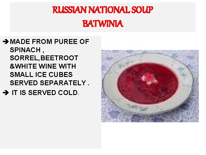 RUSSIAN NATIONAL SOUP BATWINIA è MADE FROM PUREE OF SPINACH , SORREL, BEETROOT &WHITE