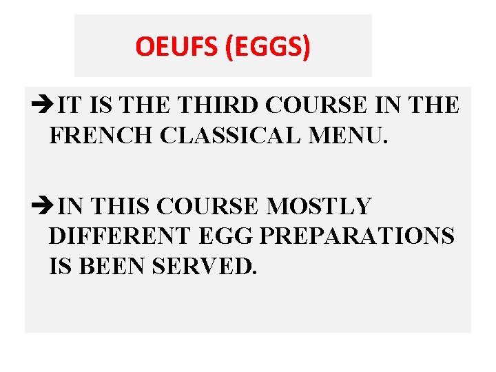 OEUFS (EGGS) èIT IS THE THIRD COURSE IN THE FRENCH CLASSICAL MENU. èIN THIS