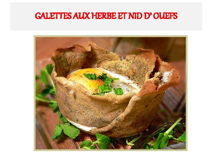 GALETTES AUX HERBE ET NID D’ OUEFS 