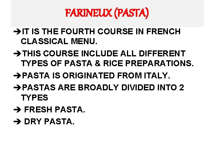 FARINEUX (PASTA) èIT IS THE FOURTH COURSE IN FRENCH CLASSICAL MENU. èTHIS COURSE INCLUDE FARINEUX (PASTA) èIT IS THE FOURTH COURSE IN FRENCH CLASSICAL MENU. èTHIS COURSE INCLUDE