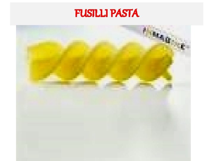 FUSILLI PASTA 