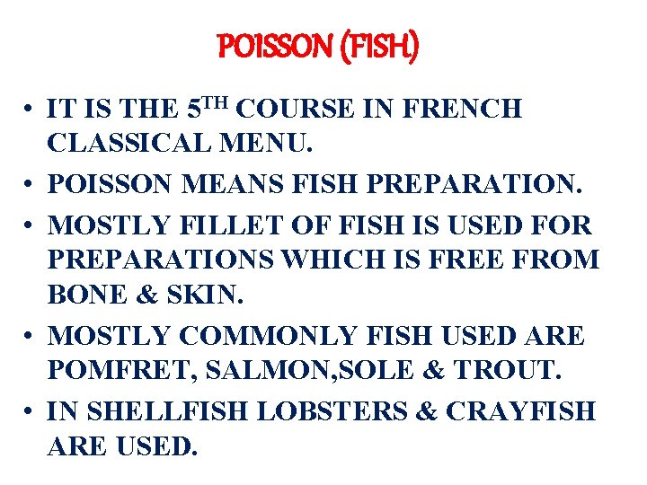 POISSON (FISH) • IT IS THE 5 TH COURSE IN FRENCH CLASSICAL MENU. •