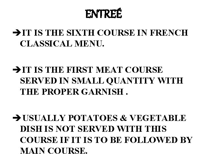 ENTREÉ èIT IS THE SIXTH COURSE IN FRENCH CLASSICAL MENU. èIT IS THE FIRST