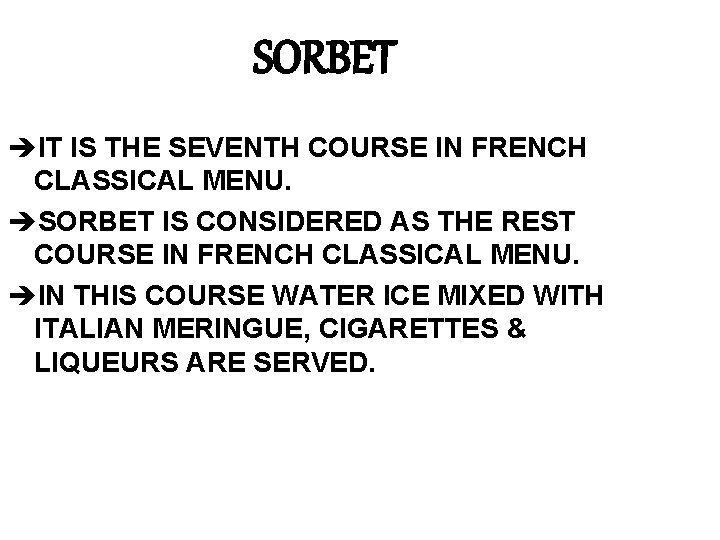 SORBET èIT IS THE SEVENTH COURSE IN FRENCH CLASSICAL MENU. èSORBET IS CONSIDERED AS