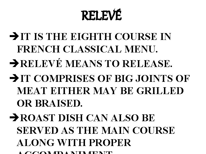 RELEVÉ èIT IS THE EIGHTH COURSE IN FRENCH CLASSICAL MENU. èRELEVÉ MEANS TO RELEASE.