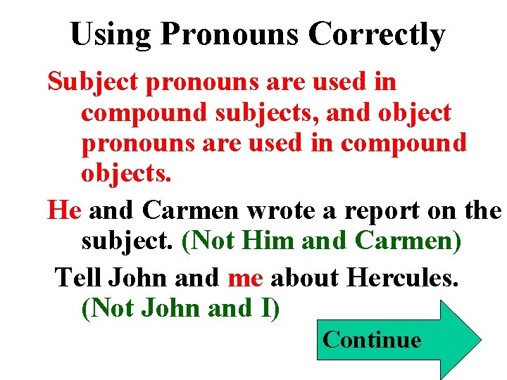 Using Pronouns Correctly Subject pronouns are used in compound subjects, and object pronouns are