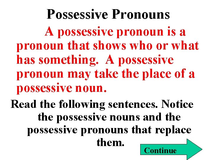 Possessive Pronouns A possessive pronoun is a pronoun that shows who or what has