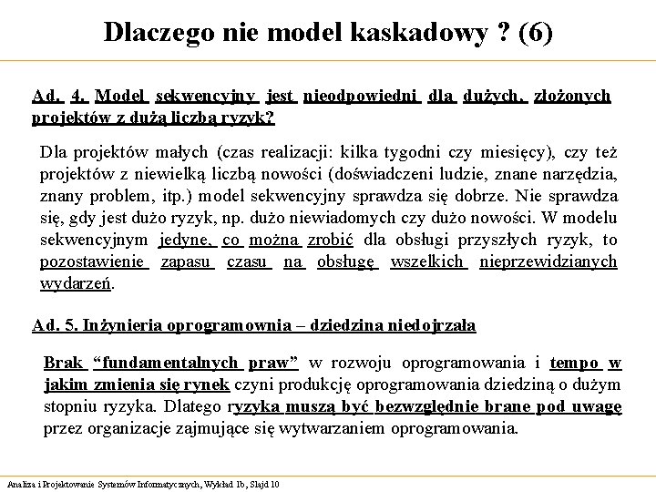 Dlaczego nie model kaskadowy ? (6) Ad. 4. Model sekwencyjny jest nieodpowiedni dla dużych,