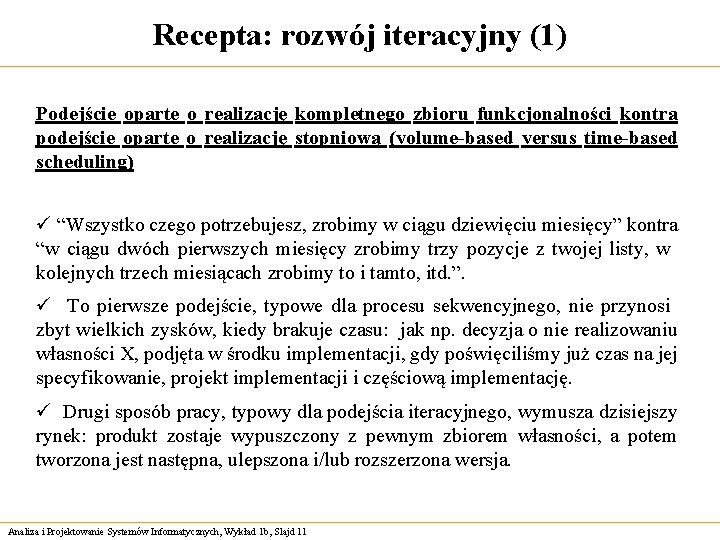 Recepta: rozwój iteracyjny (1) Podejście oparte o realizację kompletnego zbioru funkcjonalności kontra podejście oparte
