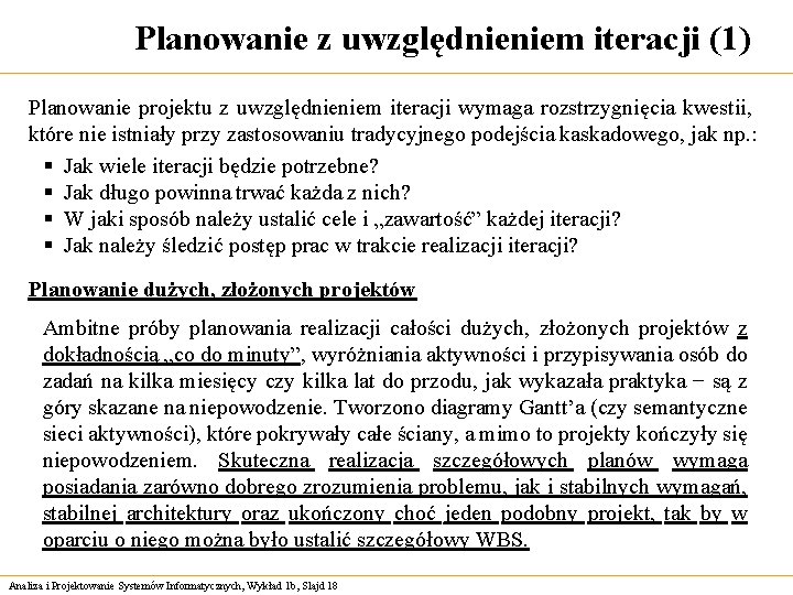 Planowanie z uwzględnieniem iteracji (1) Planowanie projektu z uwzględnieniem iteracji wymaga rozstrzygnięcia kwestii, które