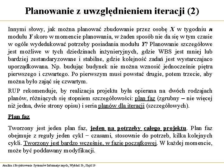 Planowanie z uwzględnieniem iteracji (2) Innymi słowy, jak można planować zbudowanie przez osobę X