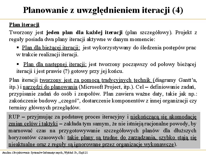 Planowanie z uwzględnieniem iteracji (4) Plan iteracji Tworzony jest jeden plan dla każdej iteracji