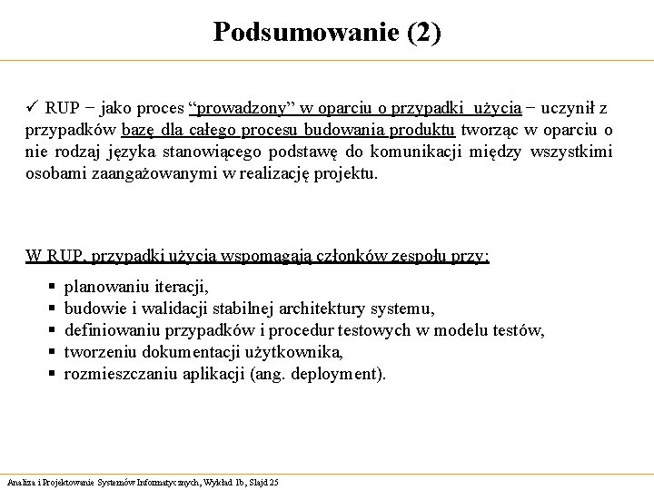 Podsumowanie (2) ü RUP − jako proces “prowadzony” w oparciu o przypadki użycia −