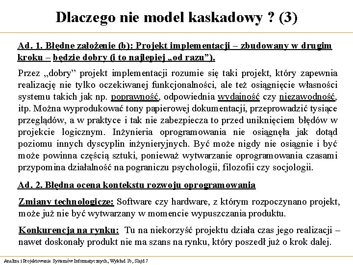 Dlaczego nie model kaskadowy ? (3) Ad. 1. Błędne założenie (b): Projekt implementacji –