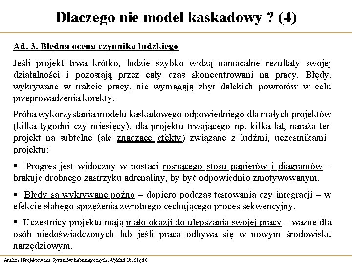 Dlaczego nie model kaskadowy ? (4) Ad. 3. Błędna ocena czynnika ludzkiego Jeśli projekt