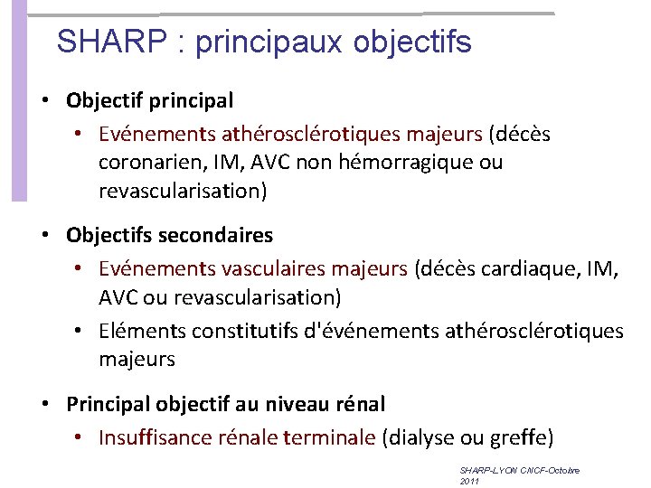 SHARP : principaux objectifs • Objectif principal • Evénements athérosclérotiques majeurs (décès coronarien, IM, SHARP : principaux objectifs • Objectif principal • Evénements athérosclérotiques majeurs (décès coronarien, IM,