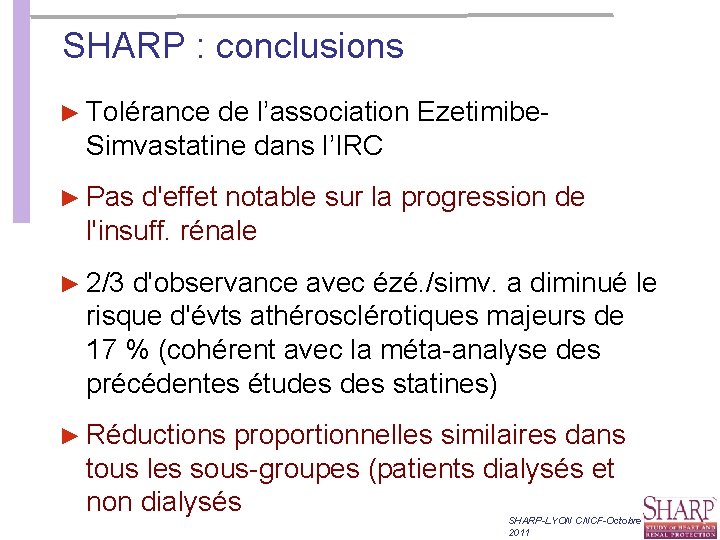 SHARP : conclusions ► Tolérance de l’association Ezetimibe- Simvastatine dans l’IRC ► Pas d'effet SHARP : conclusions ► Tolérance de l’association Ezetimibe- Simvastatine dans l’IRC ► Pas d'effet