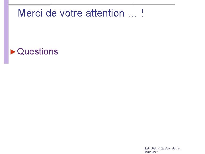 Merci de votre attention … ! ► Questions BM - Rein & Lipides - Merci de votre attention … ! ► Questions BM - Rein & Lipides -