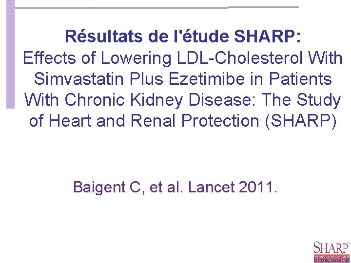 Résultats de l'étude SHARP: Effects of Lowering LDL-Cholesterol With Simvastatin Plus Ezetimibe in Patients Résultats de l'étude SHARP: Effects of Lowering LDL-Cholesterol With Simvastatin Plus Ezetimibe in Patients