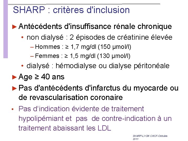 SHARP : critères d'inclusion ► Antécédents d'insuffisance rénale chronique • non dialysé : 2 SHARP : critères d'inclusion ► Antécédents d'insuffisance rénale chronique • non dialysé : 2