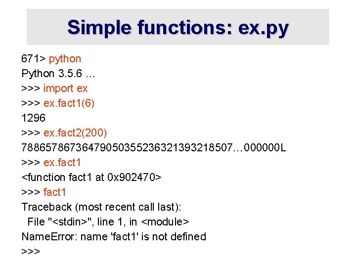 Simple functions: ex. py 671> python Python 3. 5. 6 … >>> import ex