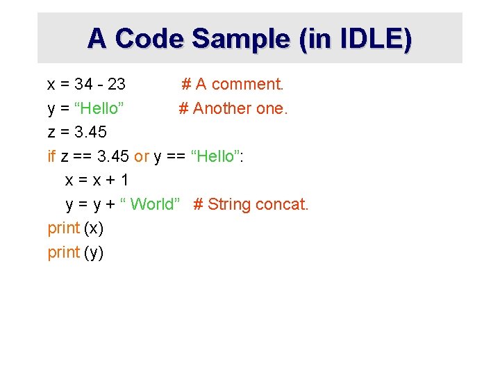 A Code Sample (in IDLE) x = 34 - 23 # A comment. y