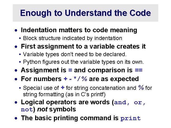 Enough to Understand the Code · Indentation matters to code meaning • Block structure