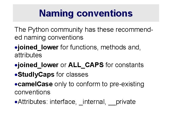 Naming conventions The Python community has these recommended naming conventions ·joined_lower for functions, methods