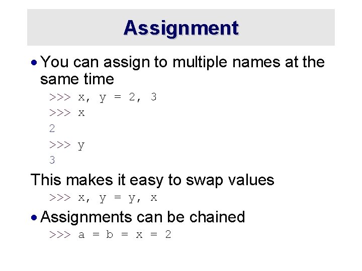 Assignment · You can assign to multiple names at the same time >>> x,