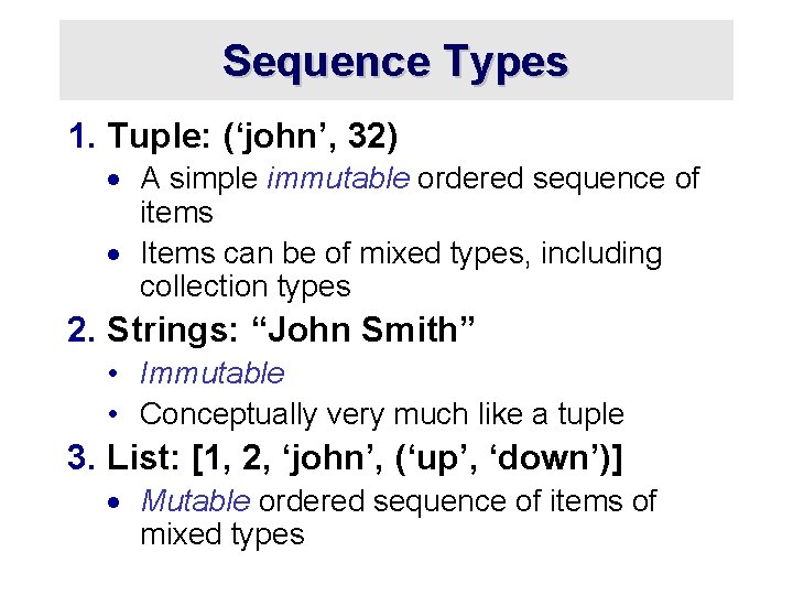 Sequence Types 1. Tuple: (‘john’, 32) · A simple immutable ordered sequence of items