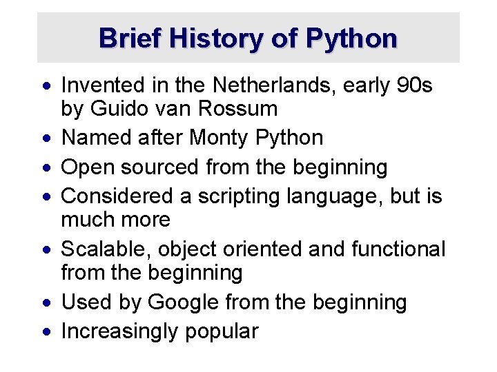 Brief History of Python · Invented in the Netherlands, early 90 s by Guido