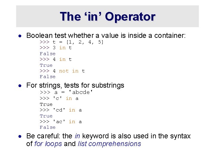 The ‘in’ Operator · Boolean test whether a value is inside a container: >>>