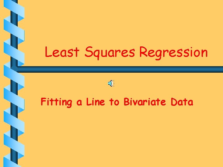 Least Squares Regression Fitting a Line to Bivariate Data 