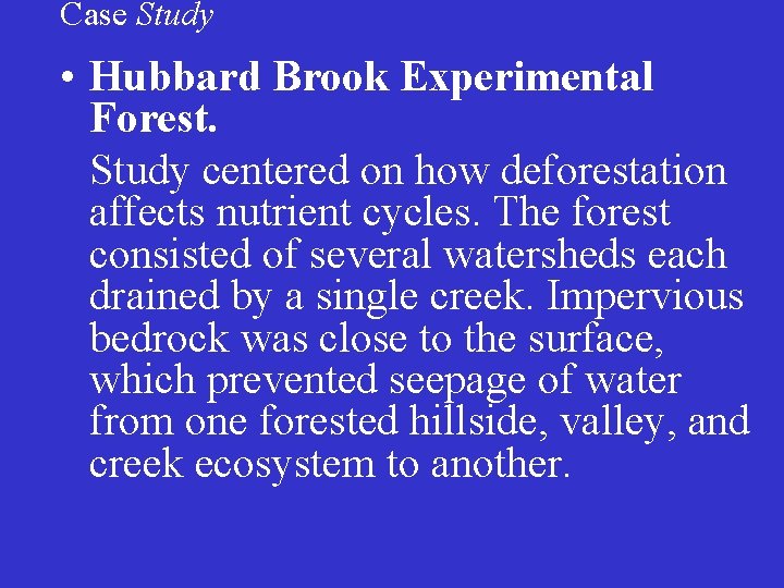 Case Study • Hubbard Brook Experimental Forest. Study centered on how deforestation affects nutrient