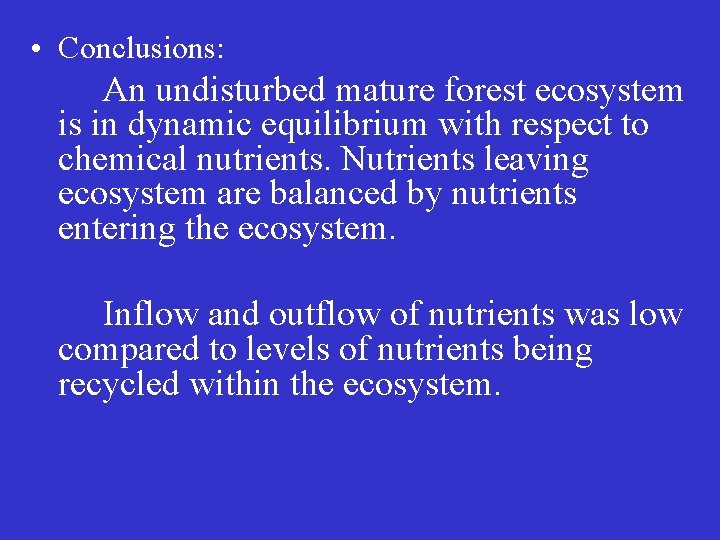  • Conclusions: An undisturbed mature forest ecosystem is in dynamic equilibrium with respect