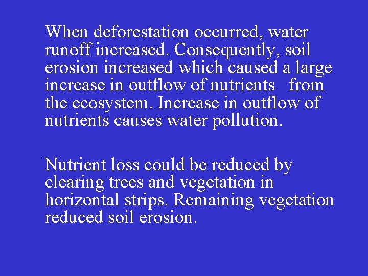 When deforestation occurred, water runoff increased. Consequently, soil erosion increased which caused a large