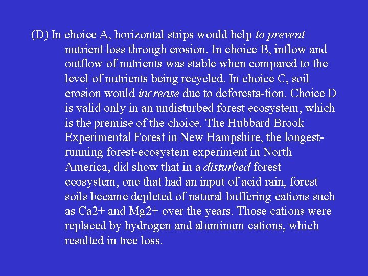 (D) In choice A, horizontal strips would help to prevent nutrient loss through erosion.