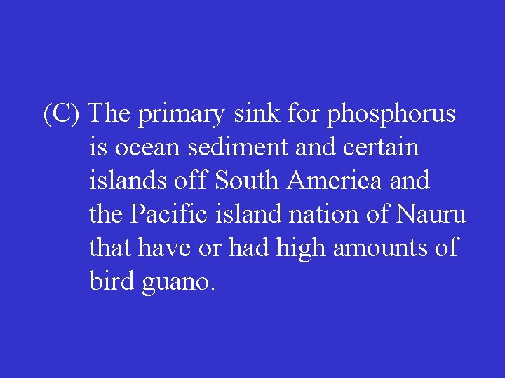 (C) The primary sink for phosphorus is ocean sediment and certain islands off South