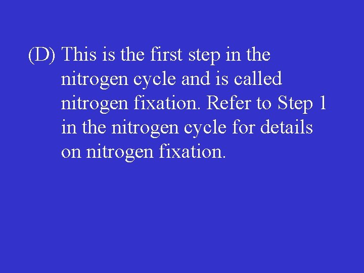 (D) This is the first step in the nitrogen cycle and is called nitrogen