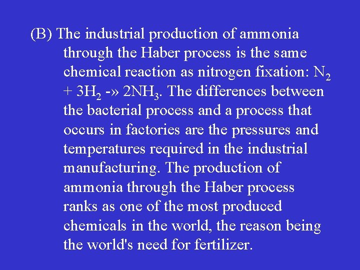 (B) The industrial production of ammonia through the Haber process is the same chemical