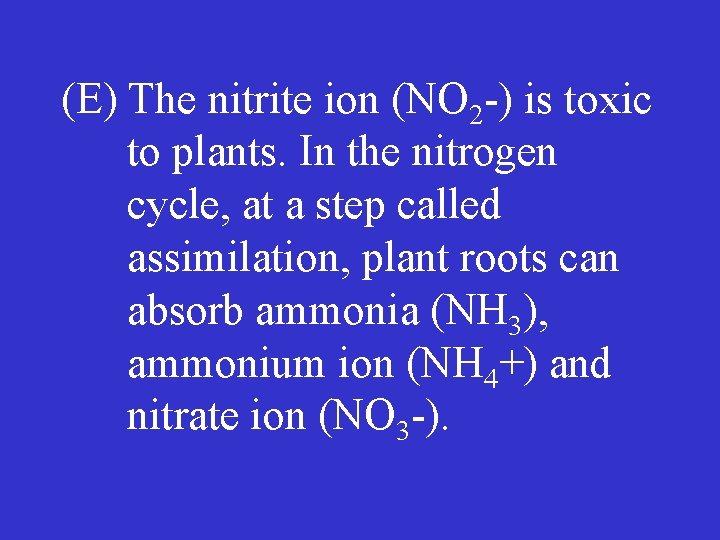 (E) The nitrite ion (NO 2 ) is toxic to plants. In the nitrogen