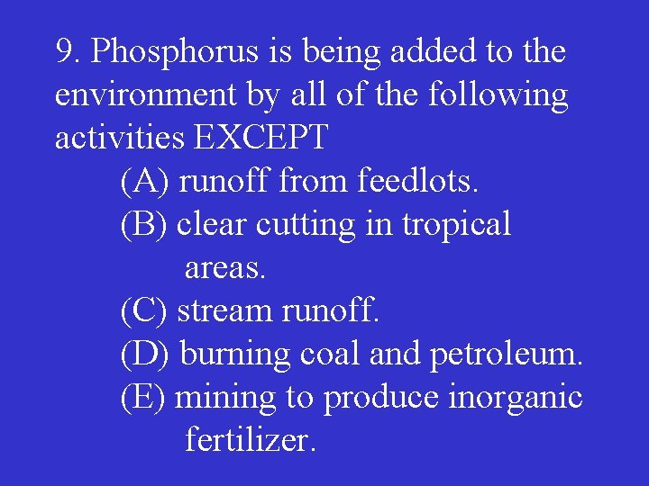 9. Phosphorus is being added to the environment by all of the following activities