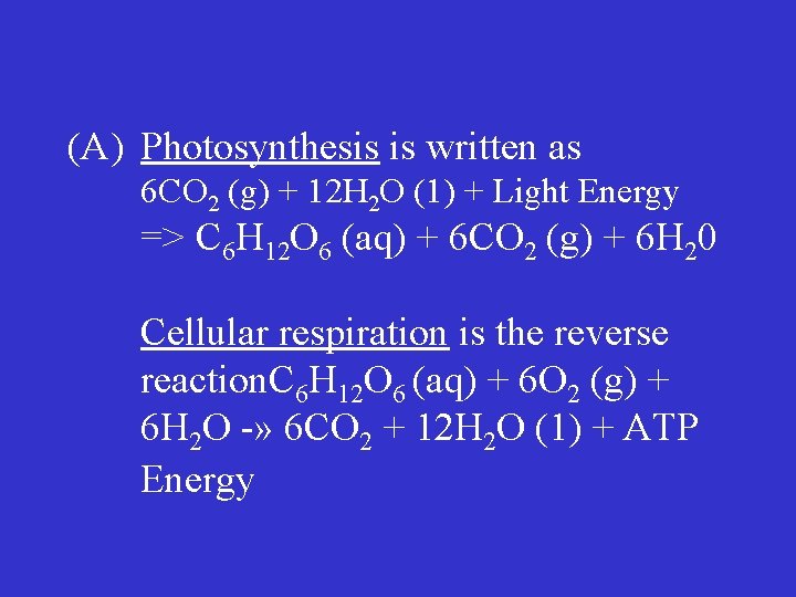 (A) Photosynthesis is written as 6 CO 2 (g) + 12 H 2 O