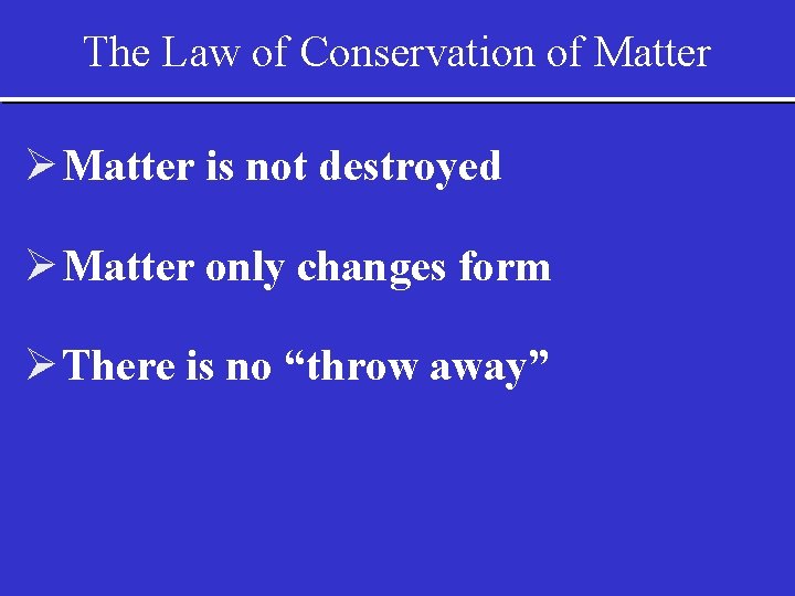 The Law of Conservation of Matter Ø Matter is not destroyed Ø Matter only